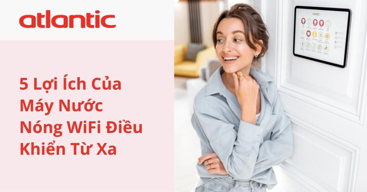 5 Lợi Ích Của Máy Nước Nóng WiFi Điều Khiển Từ Xa