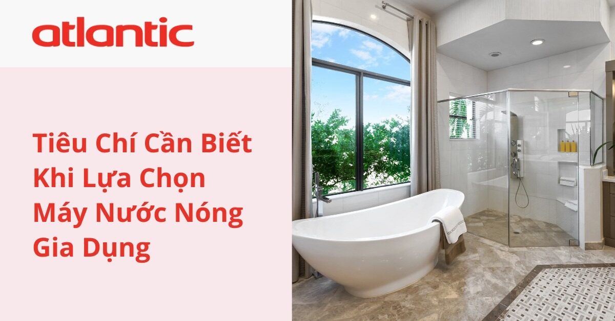 Tiêu Chí Cần Biết Khi Lựa Chọn Máy Nước Nóng