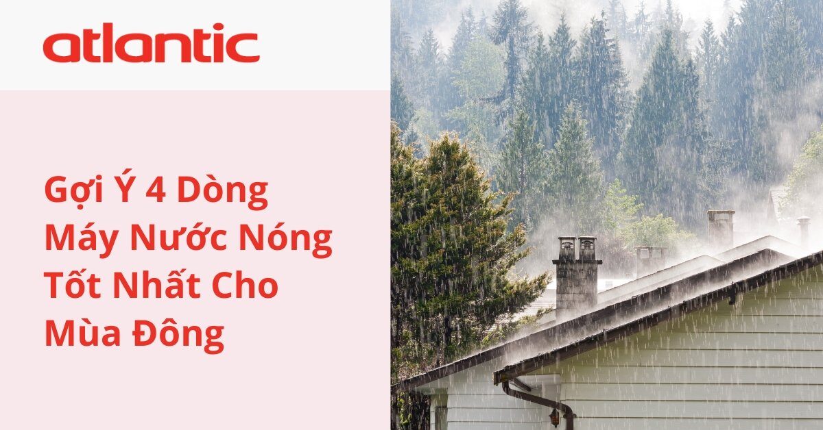 Gợi ý 4 Dòng Máy Nước Nóng Tốt Nhất Cho Mùa Đông