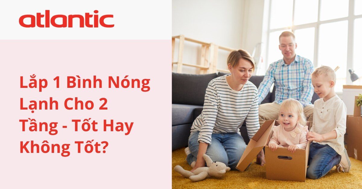 Lắp 1 Bình Nóng Lạnh Cho 2 Tầng – Tốt Hay Không Tốt?